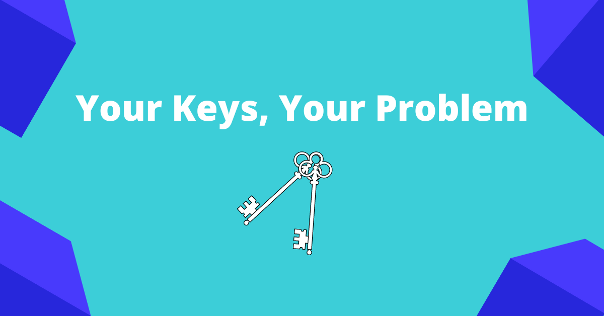 Featured image for Your keys, your problem
