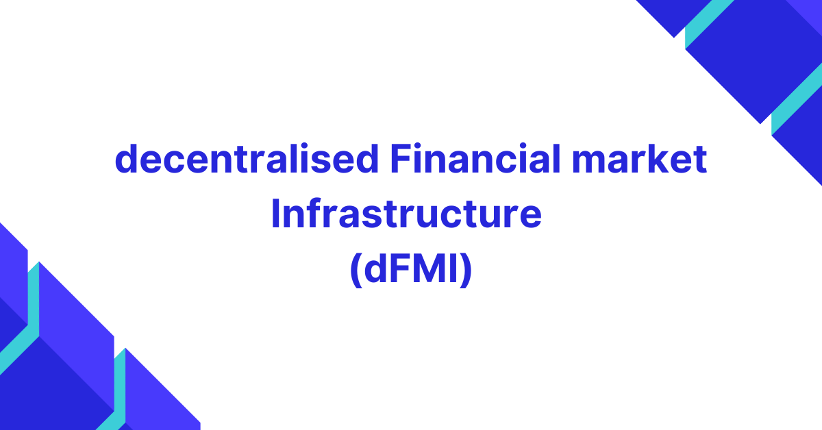 Featured image for dFMI - decentralised Financial Market Infrastructure